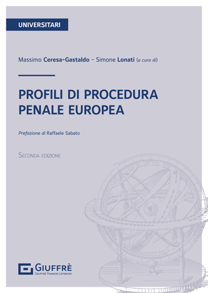 Profili di procedura penale europea / Massimo Ceresa-Gastaldo, Simone Lonati (a cura di) ; prefazione di Raffaele Sabato