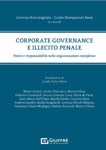 Corporate governance e illecito penale : poteri e responsabilità nelle organizzazioni complesse / Mario Arienti, Giulia Checcacci, Mara Chilosi, Federico Consulich, Bruno Lorenzo Cova, Olivia de Paris, Alain Maria Dell'Osso, Marika Fardo, Caterina Fatta, Andrea Gaudio [and other 5] ; Lorenzo Roccatagliata, Guido Stampanoni Bassi (a cura di) ; introduzione di Guido Carlo Alleva