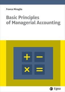 Basic principles of managerial accounting / Franco Miroglio