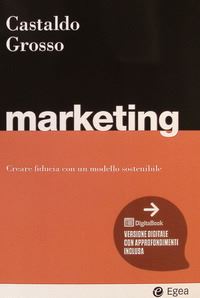 Marketing : Creare fiducia con un modello sostenibile / Castaldo, Grosso
