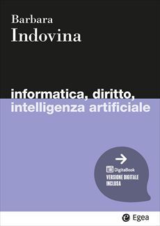 Informatica, diritto, intelligenza artificiale / Barbara Indovina