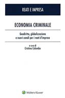 Economia criminale : geodiritto, globalizzazione e nuovi canali per i reati d'impresa / a cura di Cristina Colombo