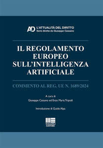 Il regolamento europeo sull'intelligenza artificiale : commento al reg. UE n. 1689/2024 / a cura di Giuseppe Cassano ed Enzo Maria Tripodi ; introduzione di Guido Alpa